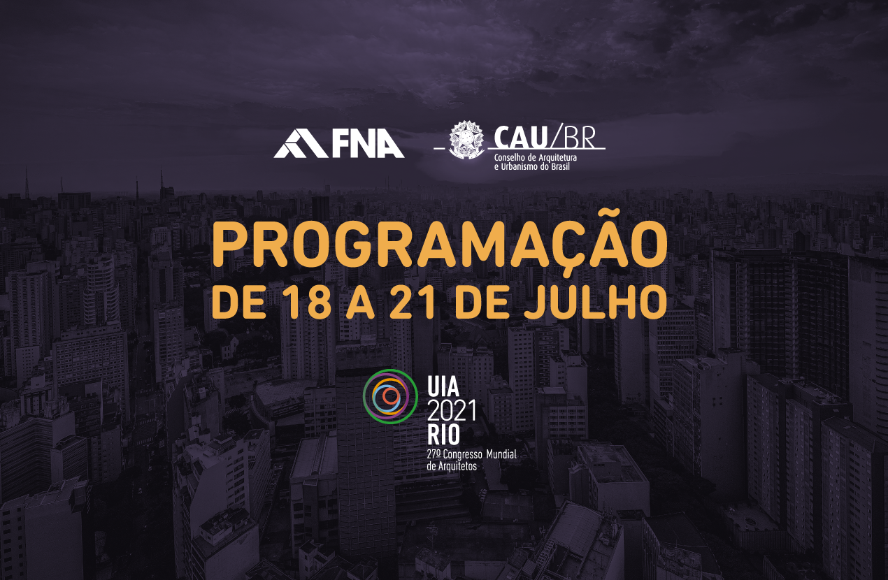 FNA, CAU e entidades do CEAU têm programação dinâmica e exclusiva no UIARio2021